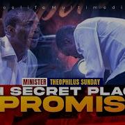 Oh Secret Place I Promise Min Theophilus Sunday Zoelife Multimedia