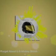 Mickey Shiloh Forget About U Feat Mickey Shiloh
