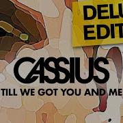 Till We Got You And Me Cassius