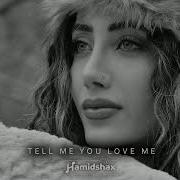 Tell Me You Love Me Hamidshax