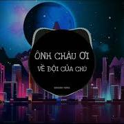 Ong Chau Oi Ve Doi Cua Chu Remix