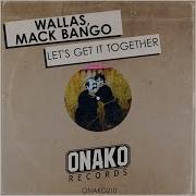 Let S Get It Together Radio Edit Wallas Mack Bango