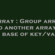 Array Group Array Into Another Array On The Base Of Key Value Hey Delphi