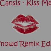 Cansis Kiss Me 2K9 Snowd Remix Edit