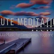 Flute Music Meditation Dea Channel Flute Music For Deep Sleep