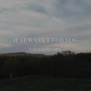 Caleb Hearn If It Wasn T For You