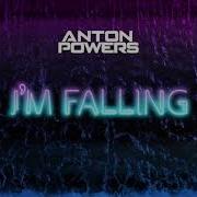 Anton Powers I M Falling