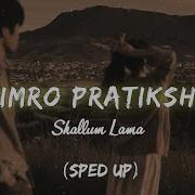 Shallum Lama Timro Pratiksa Sped Up Mewithtune