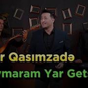 Qoymaram Yar Getsin Anar Qasimzade