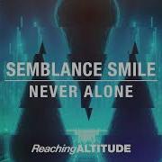 Semblance Smile Never Alone