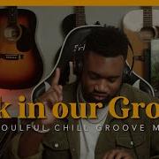 Relaxing Soul Mix Back In Our Groove Play This Playlist Ep 18 Play This Playlist
