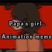 Papa S Girl Animation Meme