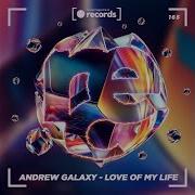 Andrew Galaxy Love Of My Life Radio Edit
