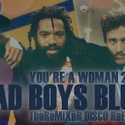 Bad Boys Blue You Re A Woman 2023 Theremixer Disco Refresh