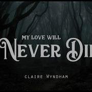 Claire Wyndham My Love Will Never Die