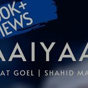 Saaiyaan Bharat Goel Shahid Mallya