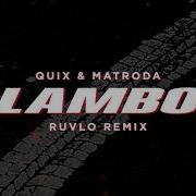 Quix Matroda Lambo Ruvlo Remix