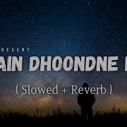 Main Dhoondne Ko Zamaane Mein Slowed And Reverbed