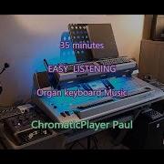 35 Minutes Easy Listening Vol 1 Organ Keyboard Chromaticplayer Paul