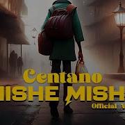 Centano Mishe Mishe