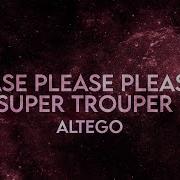 Please Please Please X Super Trouper Altégo Mix