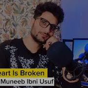 Muneeb Ibni Usuf My Heart Is Broken