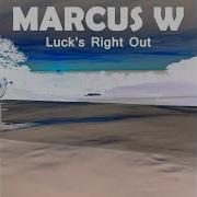 Luck S Right Out Marcus W