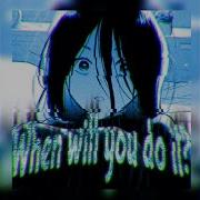 When Will You Do It Slowed Anar Topic