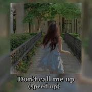 Don T Call Me Up Speed Up