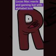 Lucas Mac Reacts And Gaming Alphabet Lore