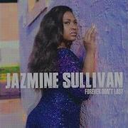 Jazmine Sullivan Forever Don T Last