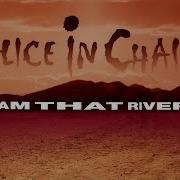 Dam That River Alice In Chains