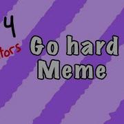 Go Hard Meme Fnaf Fnaf 4 Tormentors