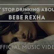 Bebe Rexha I Can T Stop Drinking About You