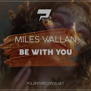 Miles Wallan Be With You