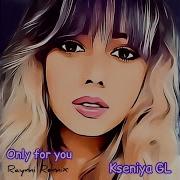 Kseniya Gl Only For You Raymi Remix