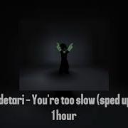 Odetari You Re Too Slow Speed Up