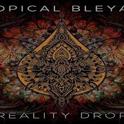 Tropical Bleyage Reality Drop