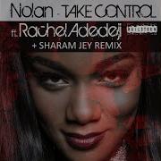 Take Control Feat Rachel Adedeji Sharam Jey Nolan