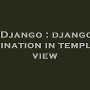 Django Django Pagination In Template View Hey Delphi