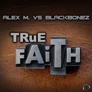 Alex M True Faith Alex M Vs Blackbonez Silver Star Remix Edit