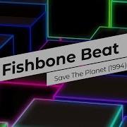 Fishbone Beat Save The Planet