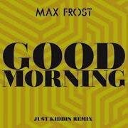 Good Morning Just Kiddin Remix Max Frost