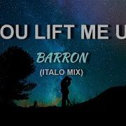 Barron You Lift Me Up