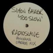 Too Slow Radio Slave Panorama Garage Remix Simon Baker