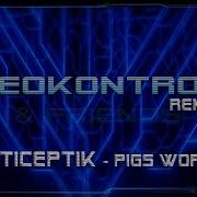 Pigs World Neokontrol Remix Anticeptik Neokontrol