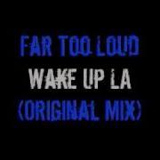 Wake Up La Original Mix Far Too Loud