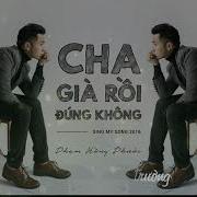Phạm Hồng Phước Cha Già Rồi Đúng Không