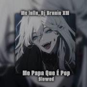 Mc Lullu Dj Brunin Xm Me Papa Que É Pop Slowed Ну Папа Ну Папа