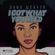 Dana Weaver I Got What You Need